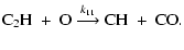 $\displaystyle {\rm C_2H\ +\ O~} {\buildrel k_{11} \over \longrightarrow} {~\rm CH\ +\ CO}.$