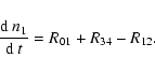 \begin{displaymath}%
{{\rm d}~n_1\over{\rm d}~t}=R_{01}+R_{34}-R_{12}.
\end{displaymath}