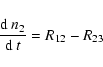 \begin{displaymath}%
{{\rm d}~n_2\over{\rm d}~t}=R_{12}-R_{23}
\end{displaymath}