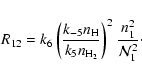 \begin{displaymath}%
R_{12}=k_6\left({k_{-5}n_{\rm H}\over k_5n_{\rm H_2}}\right)^2{n_1^2\over{\cal
N}_1^2}\cdot
\end{displaymath}