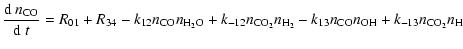 $\displaystyle %
{{\rm d}~n_{\rm CO}\over{\rm d}~t}=R_{01}+R_{34}-k_{12}n_{\rm C...
...{\rm CO_2}n_{\rm H_2}
-k_{13}n_{\rm CO}n_{\rm OH} +k_{-13}n_{\rm CO_2}n_{\rm H}$