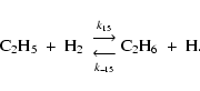 \begin{displaymath}%
{\rm C_2H_5\ +\ H_2}\
{{k_{15}\atop{\displaystyle \longrig...
...splaystyle \longleftarrow}
\atop k_{-15}}}
{\rm C_2H_6\ +\ H}.
\end{displaymath}