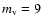 $m_{\rm v}=9$