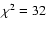$\chi^2=32$