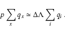 \begin{displaymath}
p \sum_x q_x \simeq \Delta\Lambda \sum_i q_i ~ .
\end{displaymath}