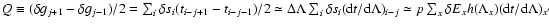 $Q\equiv(\delta g_{j+1}-\delta g_{j-1})/2=
\sum_i\delta s_i(t_{i-j+1}-t_{i-j-1})...
...ambda)_{i-j}\simeq
p\sum_x\delta E_x h(\Lambda_x)({\rm d}t/{\rm d}\Lambda)_{x'}$