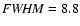 ${\it FWHM}=8.8$