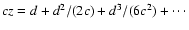 $cz=d+d^2/(2c)+d^3/(6c^2)+\cdots$