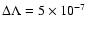 $\Delta\Lambda=5\times 10^{-7}$