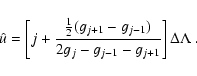 \begin{displaymath}\hat{u} = \left[ j + \frac{\frac{1}{2}
(g_{j+1}-g_{j-1})}{2g_j-g_{j-1}-g_{j+1}}\right]
\Delta\Lambda ~ .
\end{displaymath}
