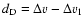 $d_{\rm D}=\Delta v -\Delta v_1$