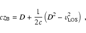 \begin{displaymath}cz_{\rm B} = D + \frac{1}{2c}\left( D^2 - v_{\rm LOS}^2 \right) ~ ,
\end{displaymath}