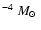 $^{-4}~\mbox{$M_{\odot}$ }$