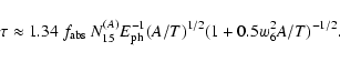 \begin{displaymath}%
\tau \approx 1.34~f_{\rm abs}~N_{15}^{(A)} E_{\rm ph}^{-1} (A/T)^{1/2}
(1 + 0.5 w_6^2 A/T)^{-1/2}.
\end{displaymath}