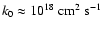 $k_0 \approx 10^{18} \rm ~cm^2~s^{-1}$