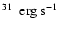 $^{31}~ \rm ~erg~s^{-1}$