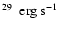 $^{29}~ \rm ~erg~s^{-1}$