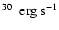 $^{30}~ \rm ~erg~s^{-1}$