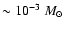 $\sim 10^{-3}~\mbox{$M_{\odot}$ }$