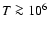 $T \ga10^6$