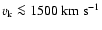 $v_{\rm k} \la1500 \rm ~km~s^{-1}$