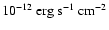 $10^{-12} \rm ~erg~s^{-1}~cm^{-2}$