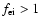 $f_{\rm ei} > 1$