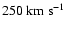 $250 \rm ~km~s^{-1}$