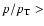 $p/p_{\rm T} >$