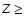 $Z \geq$