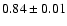 $0.84\pm0.01$
