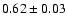 $0.62\pm0.03$