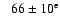 $\phantom{>}66\pm10^{\rm e}$