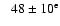 $\phantom{>}48\pm10^{\rm e}$
