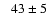 $\phantom{>}43\pm5$