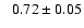 $\phantom{>}0.72\pm0.05$