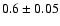$0.6\pm0.05$