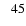 $\phantom{>}45$