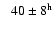$\phantom{>}40\pm8^{\rm h}$