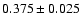 $0.375\pm0.025$