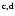 $^{\rm {c, d}}$