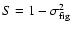 $S=1-\sigma_{\rm fig}^2$