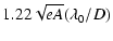 $\displaystyle 1.22\sqrt{eA}(\lambda_0/D)$