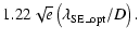 $\displaystyle 1.22\sqrt{e}\left(\lambda_{\rm SE\_opt}/D\right).$