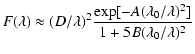 $\displaystyle F(\lambda)\approx(D/\lambda)^2\frac{\exp[-A(\lambda_0/\lambda)^2]}{1+5B(\lambda_0/\lambda)^2}$