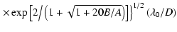 $\displaystyle \left. \times \exp\left[2\big/\left(1+\sqrt{1+20B/A}\right)\right]\right\}^{1/2}(\lambda_0/D)$