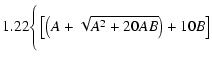 $\displaystyle 1.22\Bigg\{\left[\left(A+\sqrt{A^2+20AB}\right)+10B\right]$