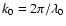 $k_0=2\pi/\lambda_0$