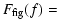 $\displaystyle F_{\rm fig}(f)=$