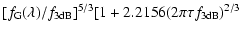 $\displaystyle [f_{\rm G}(\lambda)/f_{\rm 3dB}]^{5/3}
[1+2.2156(2\pi\tau f_{\rm 3dB})^{2/3}$